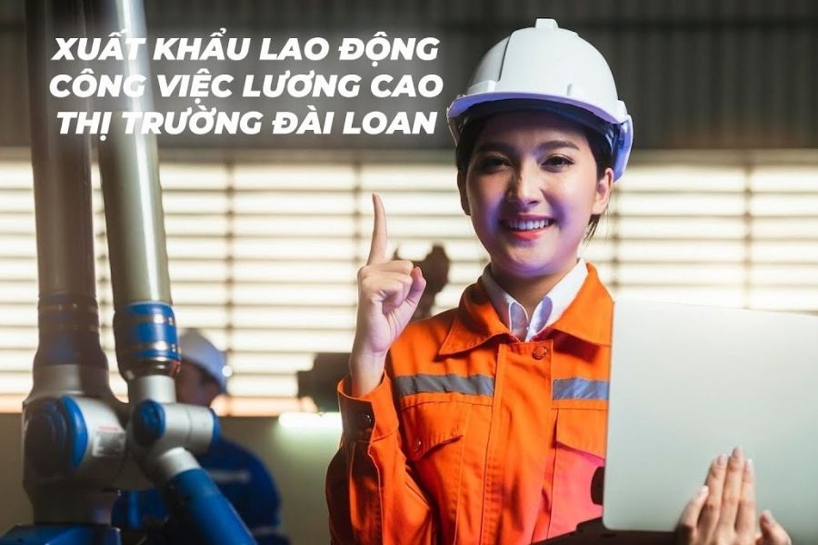 Xuất Khẩu Lao Động Đài Loan 2025 Cơ Hội Việc Làm & Hướng Dẫn Chi Tiết